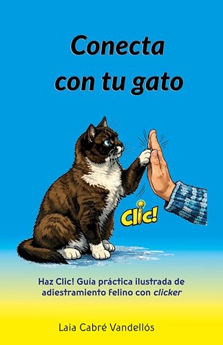 Conecta con tu gato: Haz Clic! — guía ilustrada de adiestramiento con clicker (Laia Cabré)
